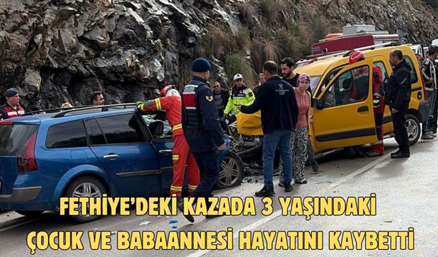 Fethiye’deki kazada 3 yaşındaki çocuk ve babaannesi hayatını kaybetti