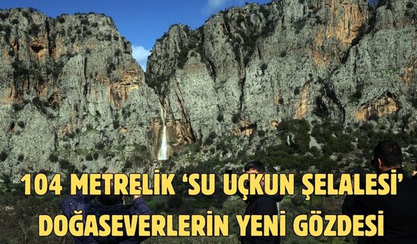 104 metrelik ‘Su Uçkun Şelalesi’ doğaseverlerin yeni gözdesi