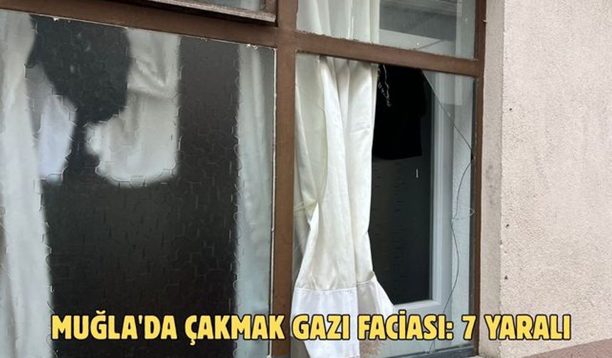 Muğla'da çakmak gazı faciası: 7 yaralı