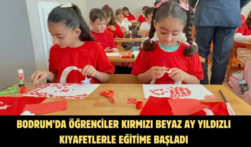 Bodrum’da öğrenciler kırmızı beyaz ay yıldızlı kıyafetlerle eğitime başladı