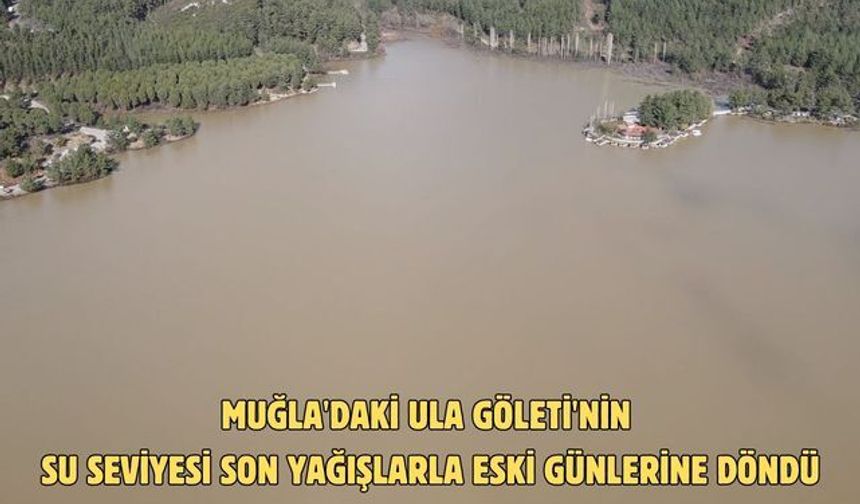 Muğla'daki Ula Göleti'nin su seviyesi son yağışlarla eski günlerine döndü