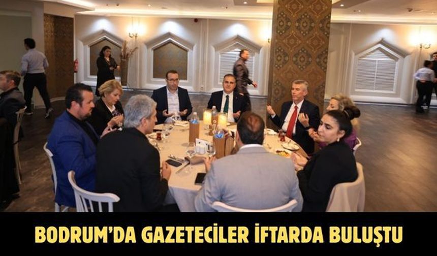 Bodrum’da gazeteciler iftarda buluştu