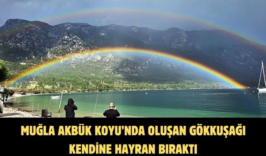 Muğla Akbük Koyu’nda oluşan Gökkuşağı kendine hayran bıraktı