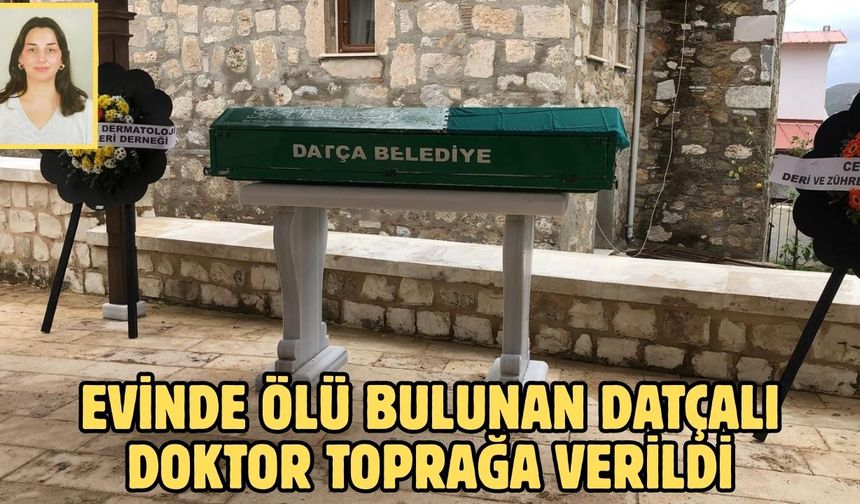 Evinde ölü bulunan Datçalı doktor toprağa verildi