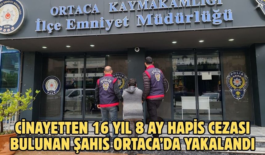 Cinayetten 16 yıl 8 ay hapis cezası bulunan şahıs Ortaca’da yakalandı