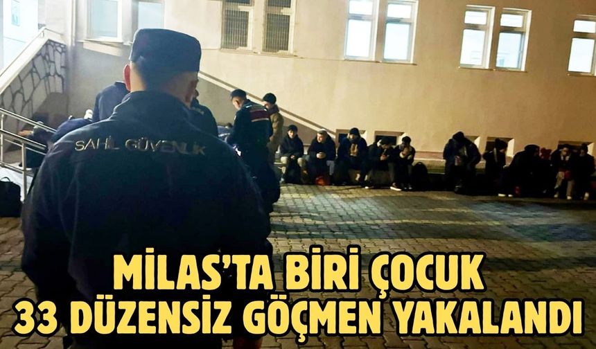 Milas’ta biri çocuk 33 düzensiz göçmen yakalandı