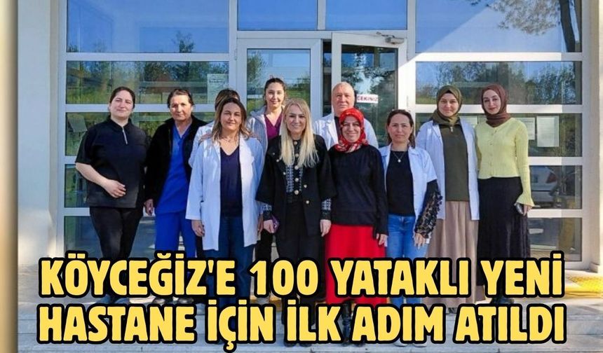 Köyceğiz'e 100 yataklı yeni hastane için ilk adım atıldı