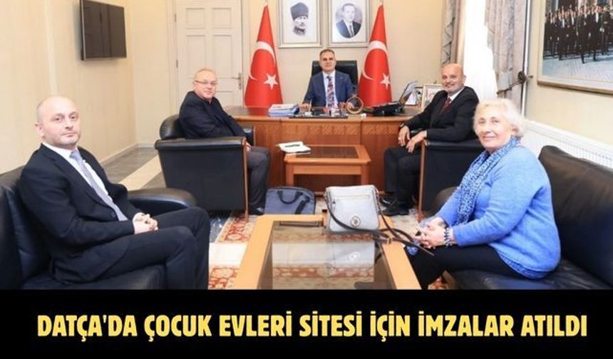 Datça'da Çocuk Evleri Sitesi için imzalar atıldı