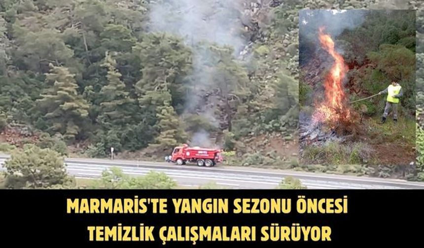 Marmaris'te yangın sezonu öncesi temizlik çalışmaları sürüyor