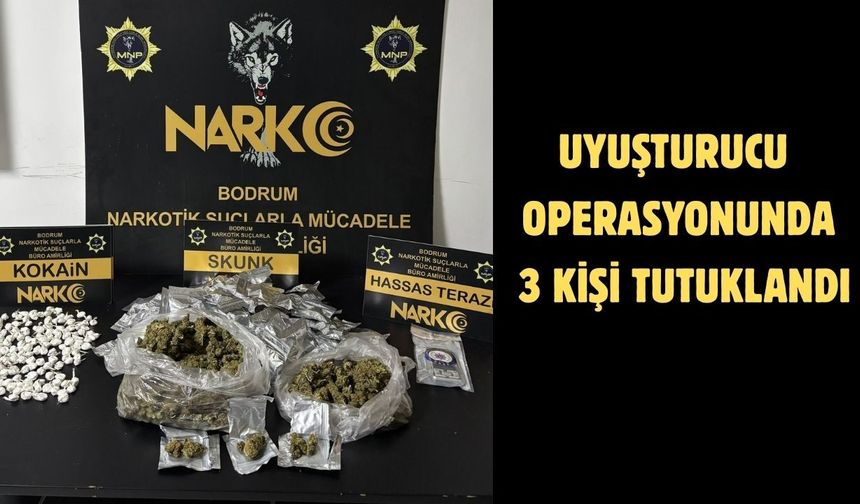 UYUŞTURUCU OPERASYONUNDA 3 KİŞİ TUTUKLANDI