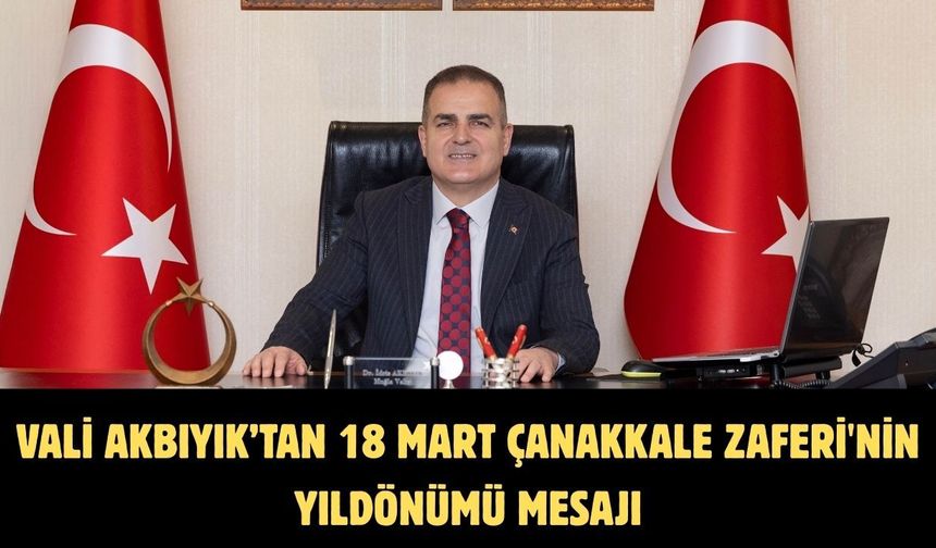 Vali Akbıyık’tan 18 Mart Çanakkale Zaferi'nin yıldönümü mesajı