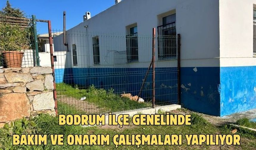 Bodrum ilçe genelinde bakım ve onarım çalışmaları yapılıyor