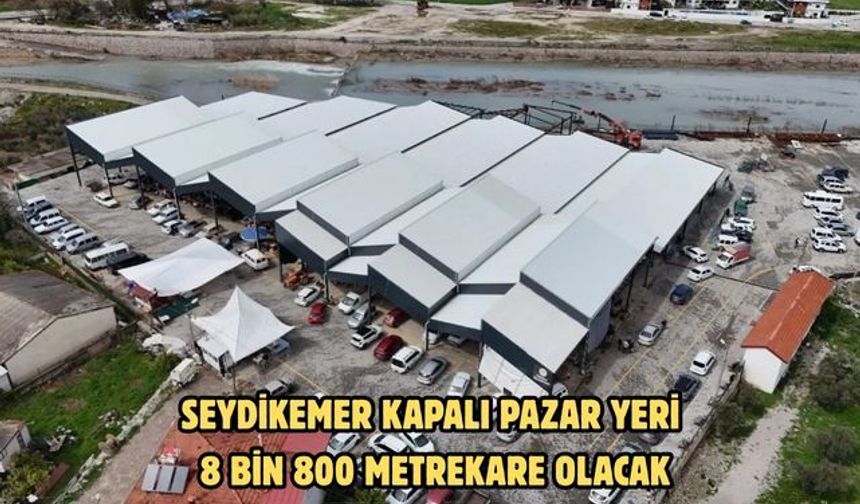 SEYDİKEMER KAPALI PAZAR YERİ 8 BİN 800 METREKARE OLACAK