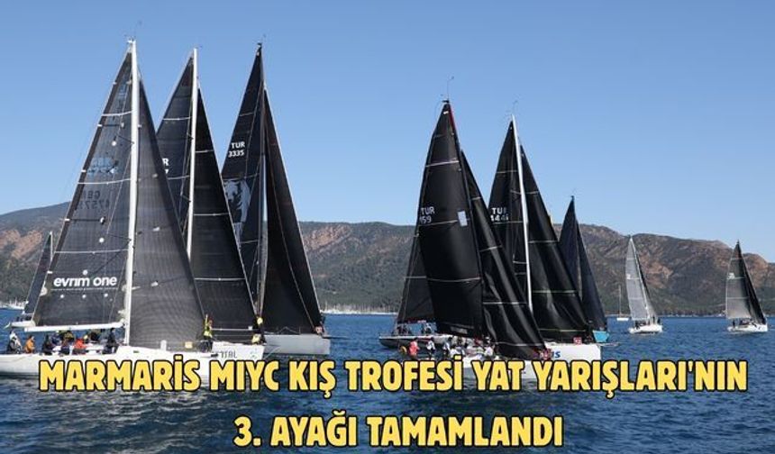 Marmaris MIYC Kış Trofesi Yat Yarışları'nın 3. ayağı tamamlandı