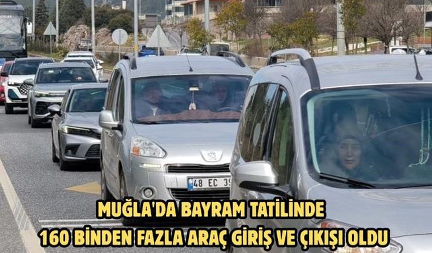 Muğla'da bayram tatilinde 160 binden fazla araç giriş ve çıkışı oldu