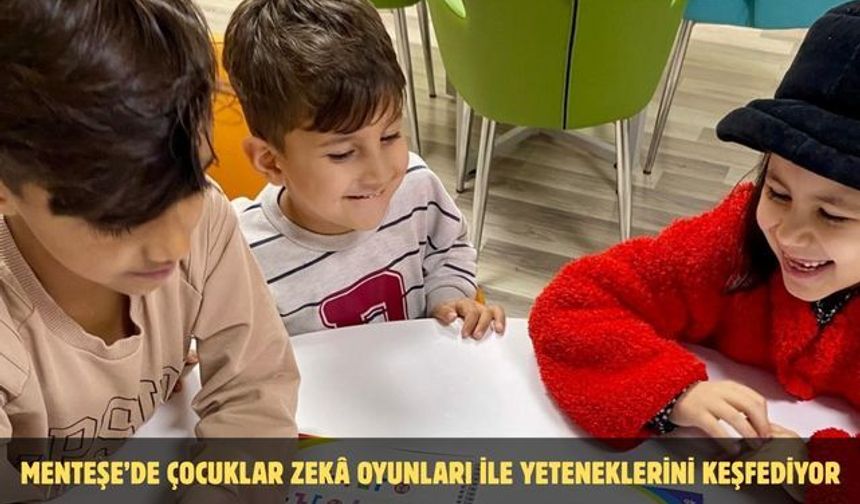 Menteşe’de çocuklar zekâ oyunları ile yeteneklerini keşfediyor