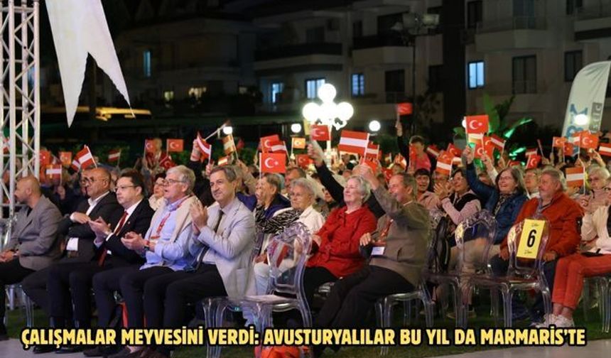 ÇALIŞMALAR MEYVESİNİ VERDİ: AVUSTURYALILAR BU YIL DA MARMARİS’TE