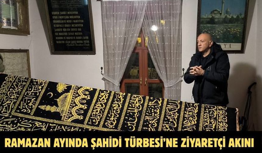 Ramazan ayında Şahidi Türbesi’ne ziyaretçi akını