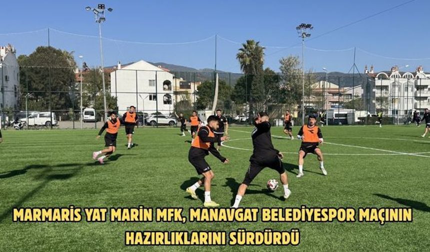 Marmaris Yat Marin MFK, Manavgat Belediyespor maçının hazırlıklarını sürdürdü