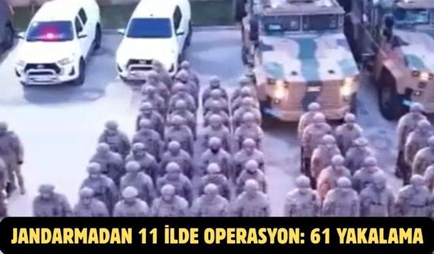 Jandarmadan 11 ilde operasyon: 61 yakalama