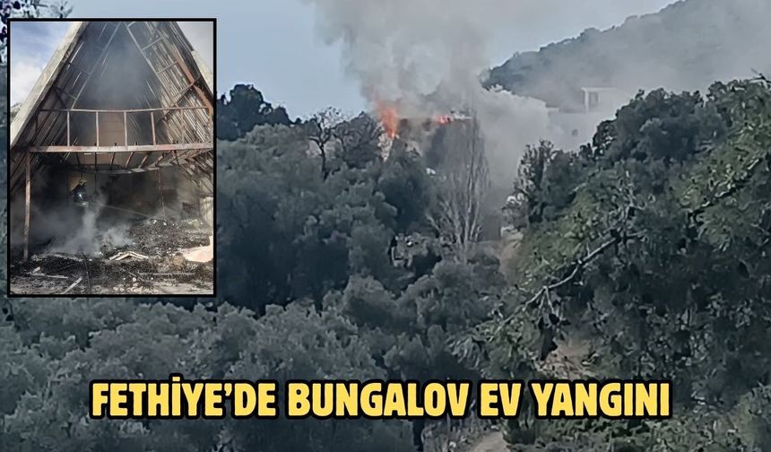 Fethiye’de bungalov ev yangını
