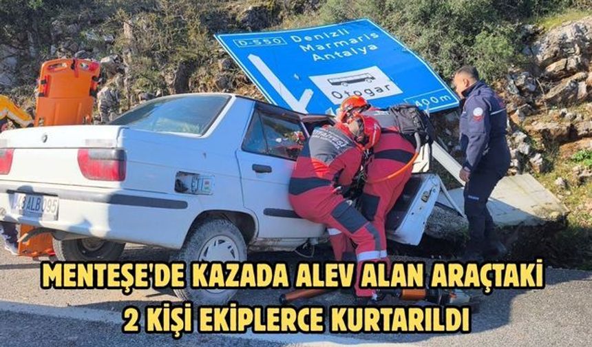 Menteşe'de kazada alev alan araçtaki 2 kişi ekiplerce kurtarıldı