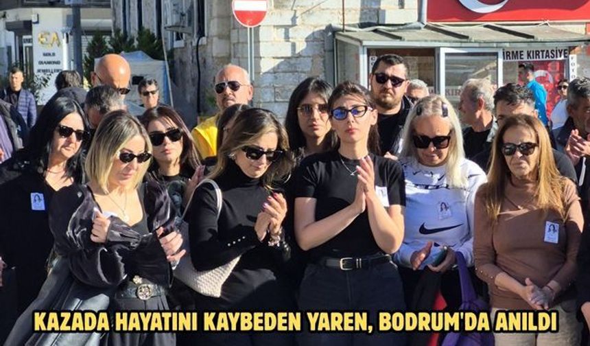 Kazada hayatını kaybeden Yaren, Bodrum'da anıldı