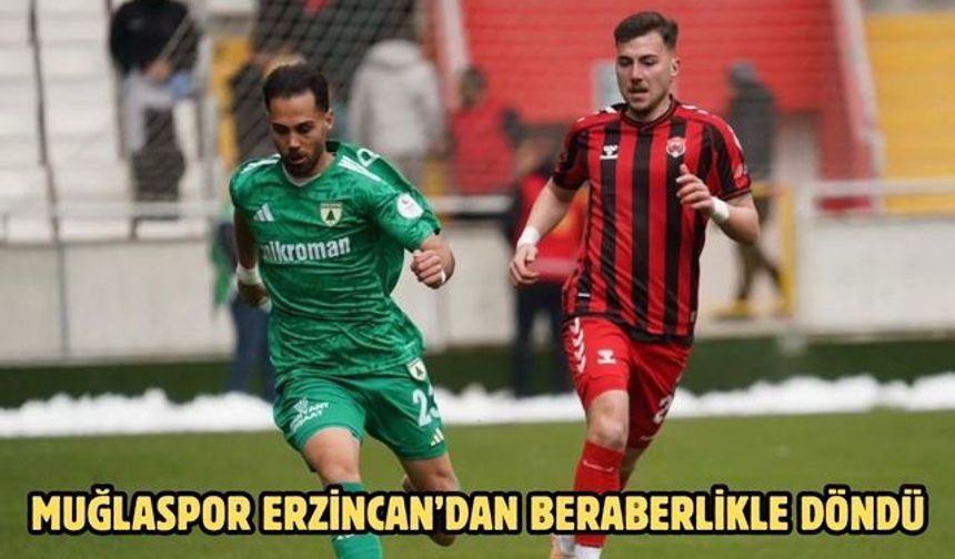 Muğlaspor Erzincan’dan Beraberlikle Döndü