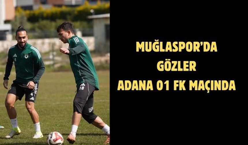 Muğlaspor’da gözler Adana 01 FK maçında