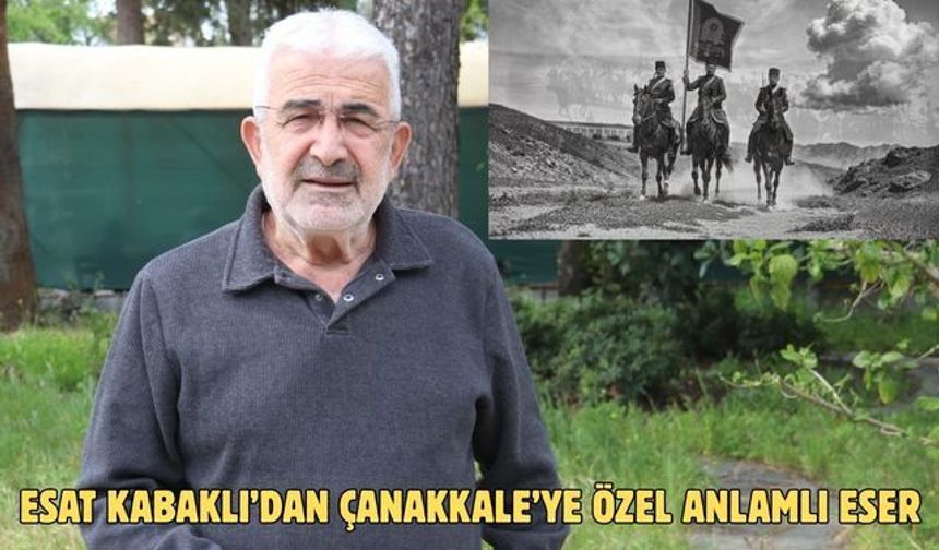 ESAT KABAKLI’DAN ÇANAKKALE’YE ÖZEL ANLAMLI ESER