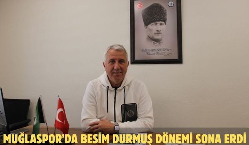 Muğlaspor’da Besim Durmuş dönemi sona erdi
