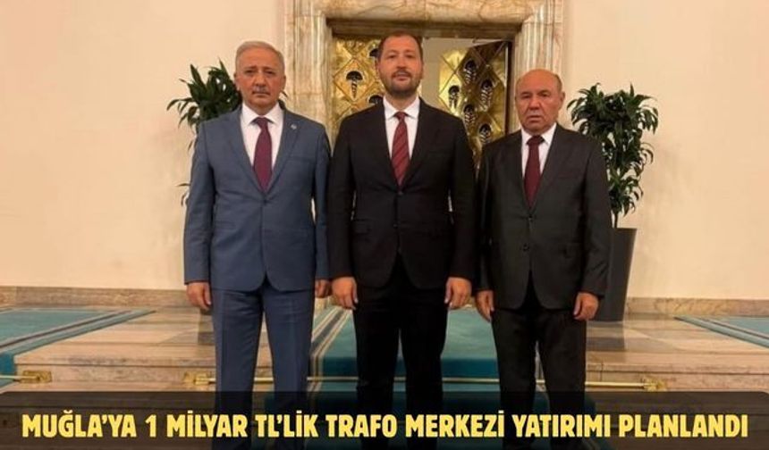 Muğla’ya 1 Milyar TL’lik Trafo Merkezi Yatırımı Planlandı