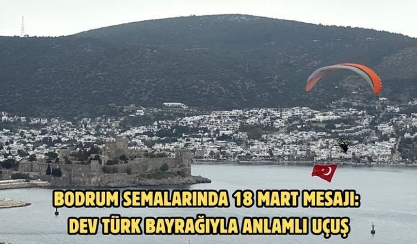 Bodrum semalarında 18 mart mesajı: Dev Türk bayrağıyla anlamlı uçuş