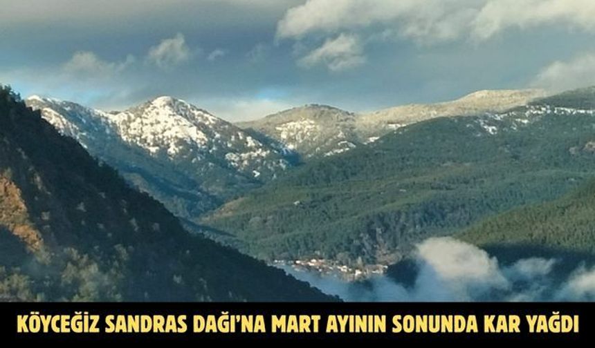 KÖYCEĞİZ SANDRAS DAĞI’NA MART AYININ SONUNDA KAR YAĞDI