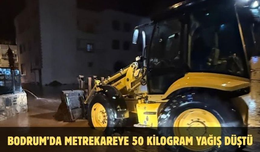 Bodrum'da metrekareye 50 kilogram yağış düştü