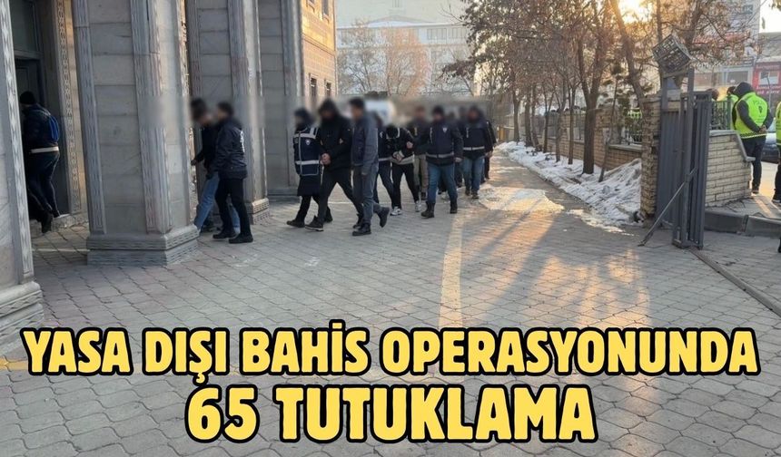 Yasa dışı bahis operasyonunda 65 tutuklama