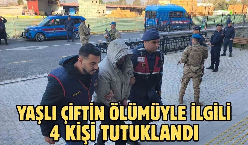 Yaşlı çiftin ölümüyle ilgili 4 kişi tutuklandı