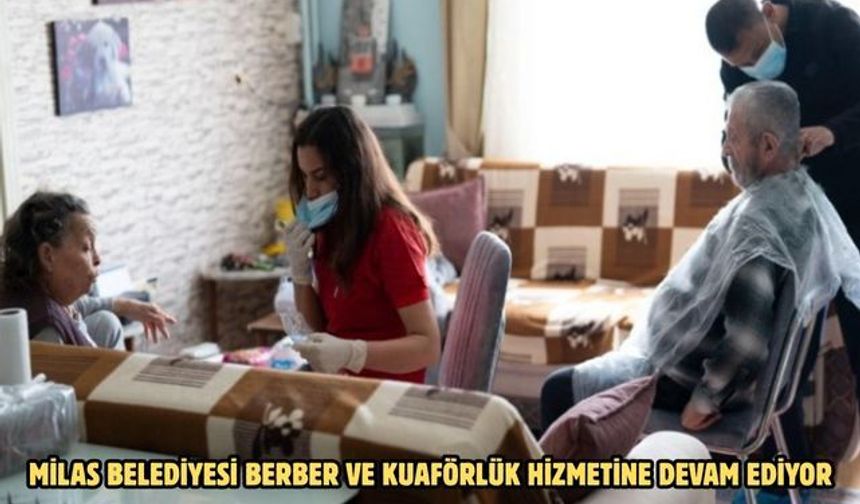 MİLAS BELEDİYESİ BERBER VE KUAFÖRLÜK HİZMETİNE DEVAM EDİYOR