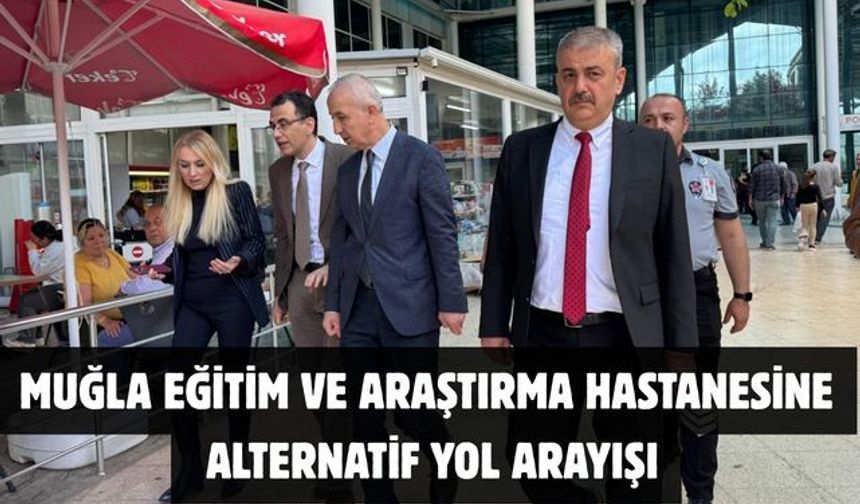Muğla Eğitim ve Araştırma Hastanesine alternatif yol arayışı