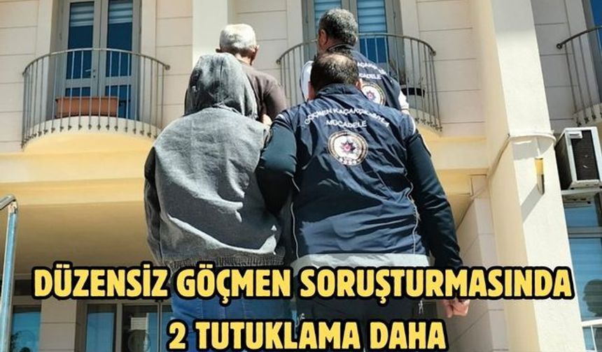Düzensiz göçmen soruşturmasında 2 tutuklama daha
