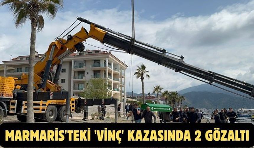 Marmaris'teki 'vinç' kazasında 2 gözaltı