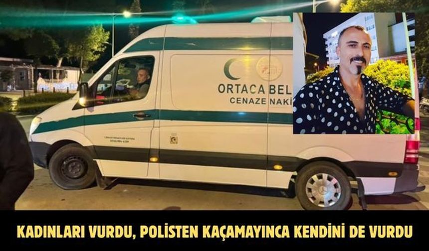 Kadınları vurdu, polisten kaçamayınca kendini de vurdu