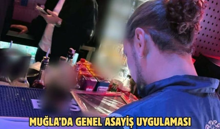 Muğla’da genel asayiş uygulaması