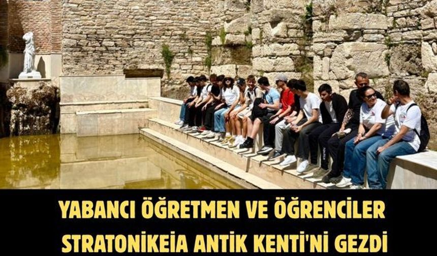 Yabancı öğretmen ve öğrenciler Stratonikeia Antik Kenti'ni gezdi