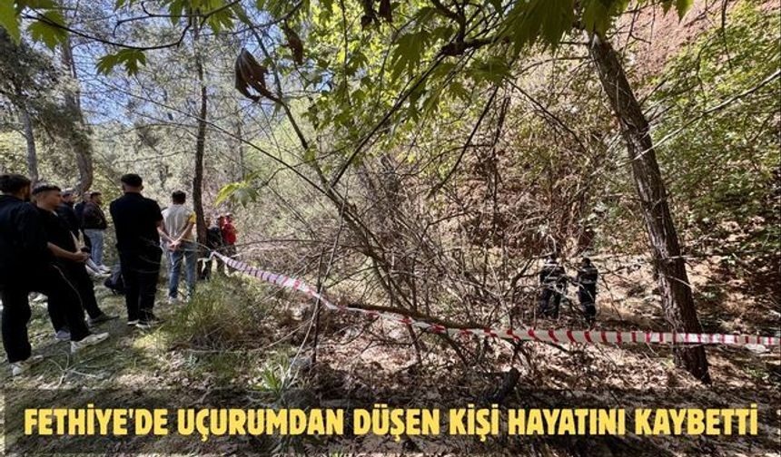Fethiye'de uçurumdan düşen kişi hayatını kaybetti
