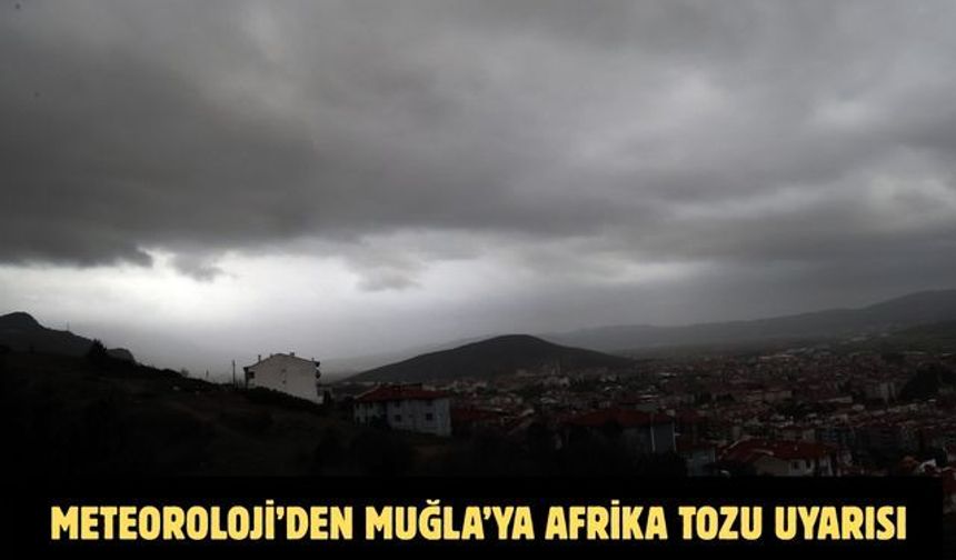 Meteoroloji’den Muğla’ya Afrika tozu uyarısı