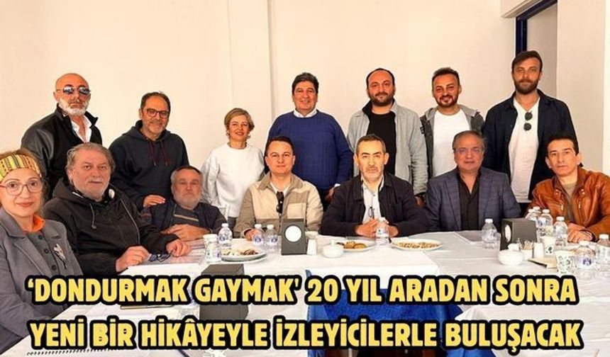 ‘Dondurmak Gaymak' 20 yıl aradan sonra yeni bir hikâyeyle izleyicilerle buluşacak