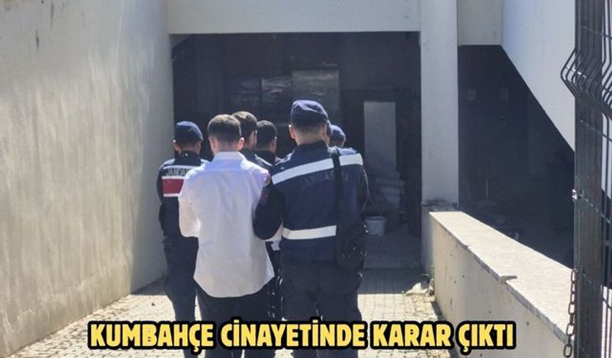Kumbahçe cinayetinde karar çıktı