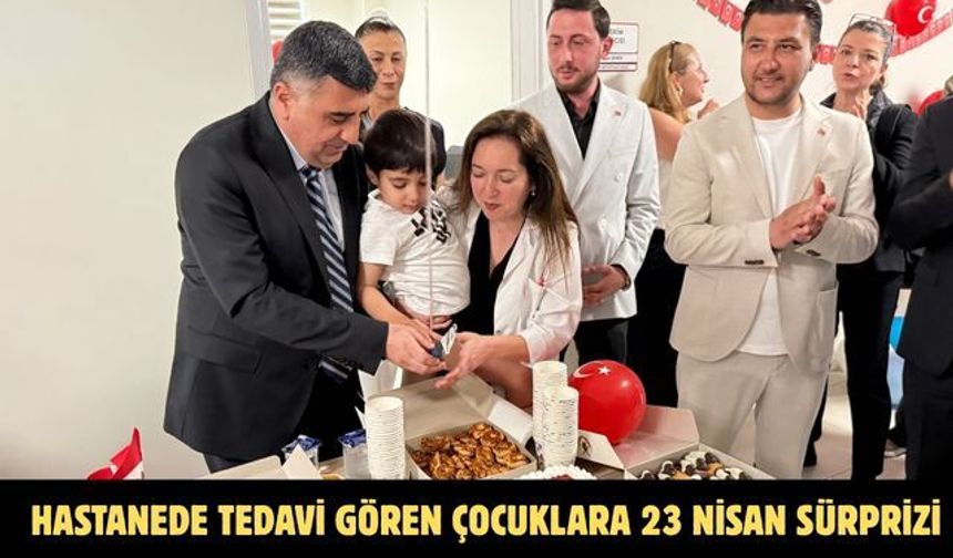 Hastanede tedavi gören çocuklara 23 Nisan sürprizi