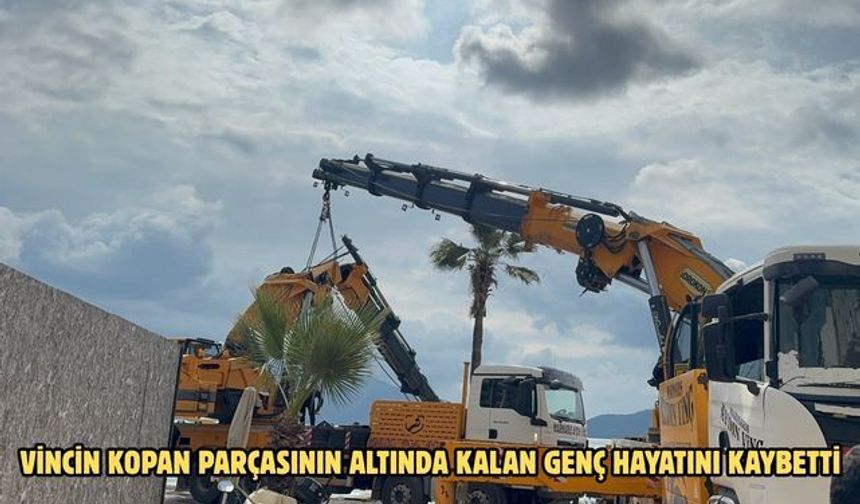 Vincin kopan parçasının altında kalan genç hayatını kaybetti